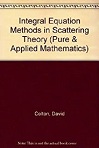 Integral Equation Methods in Scattering Theory by David Colton, Rainer Kress